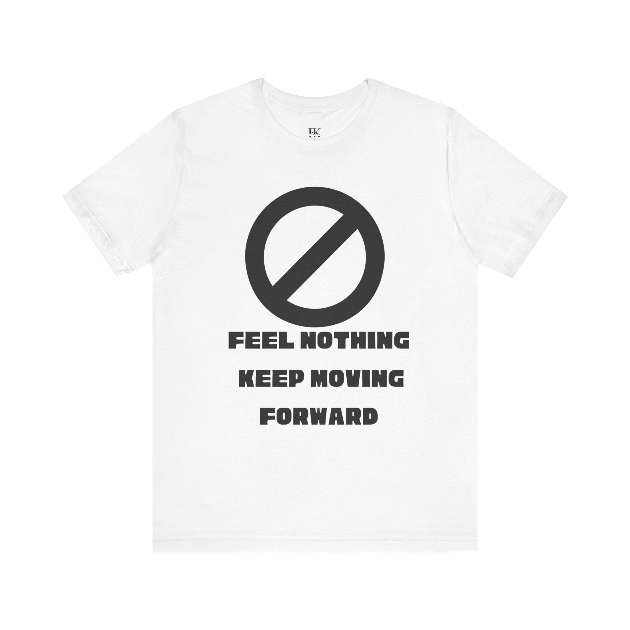 Feel Nothing Keep Moving Forward Tee