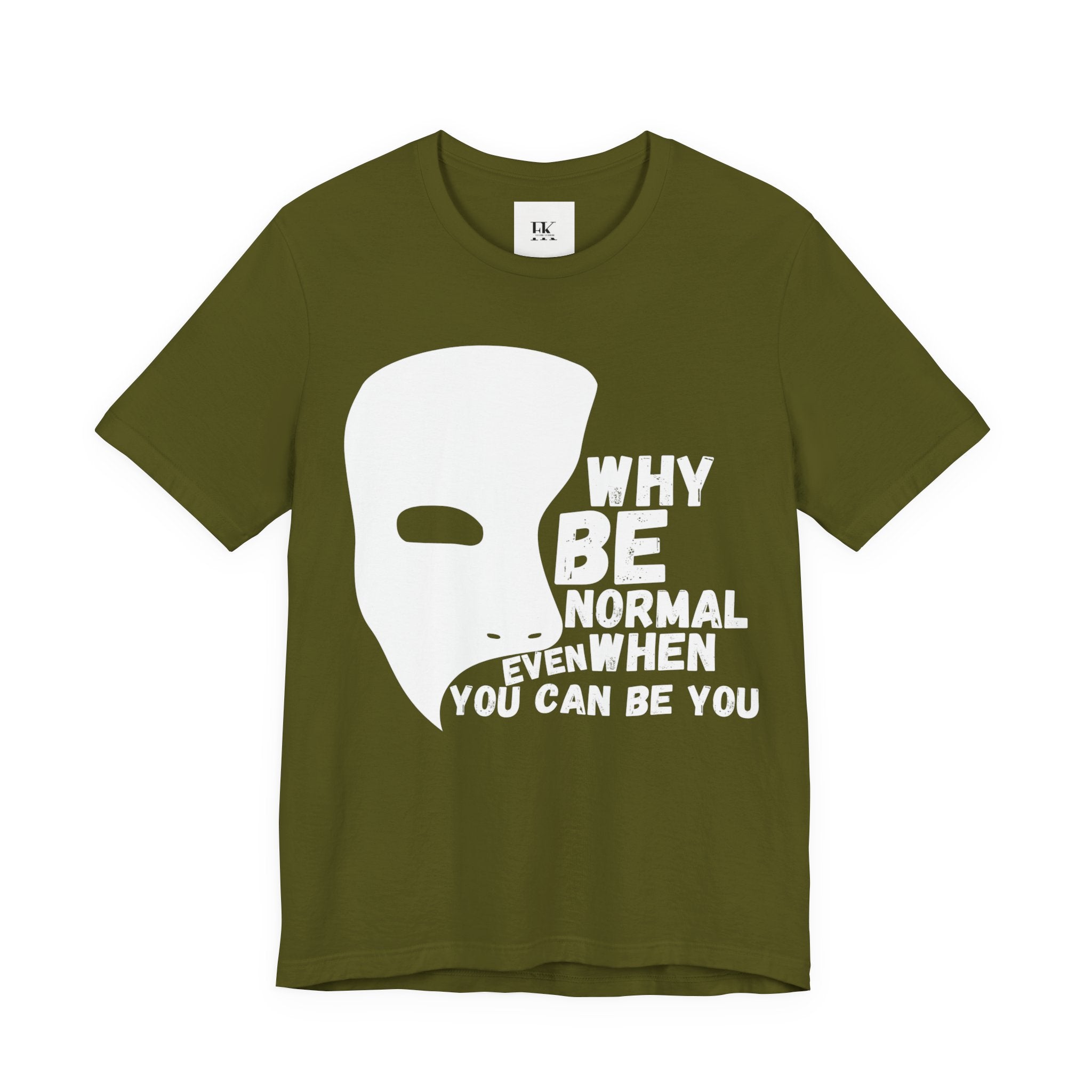 Why Be Normal Even When You Can Be You Tee