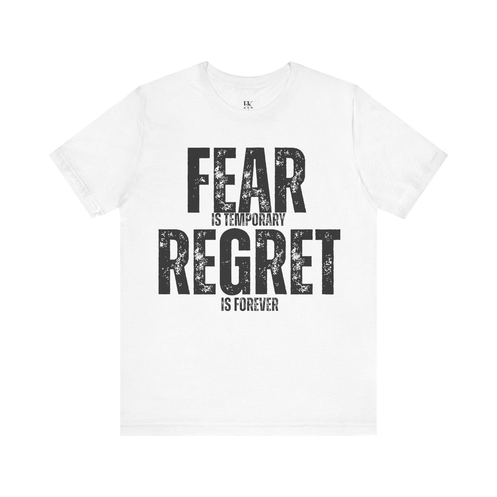 Fear is Temporary Regret is Forever Tee