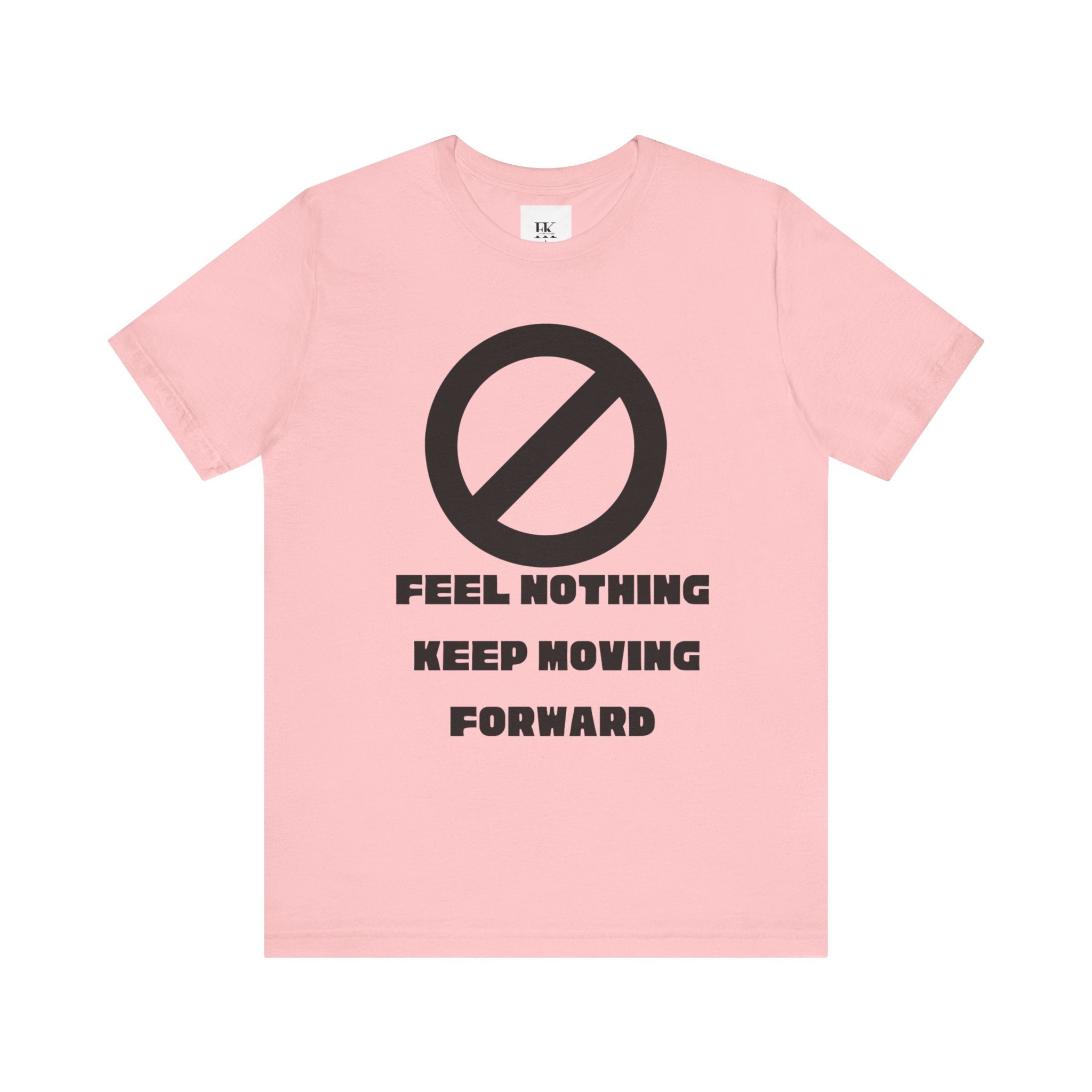 Feel Nothing Keep Moving Forward Tee