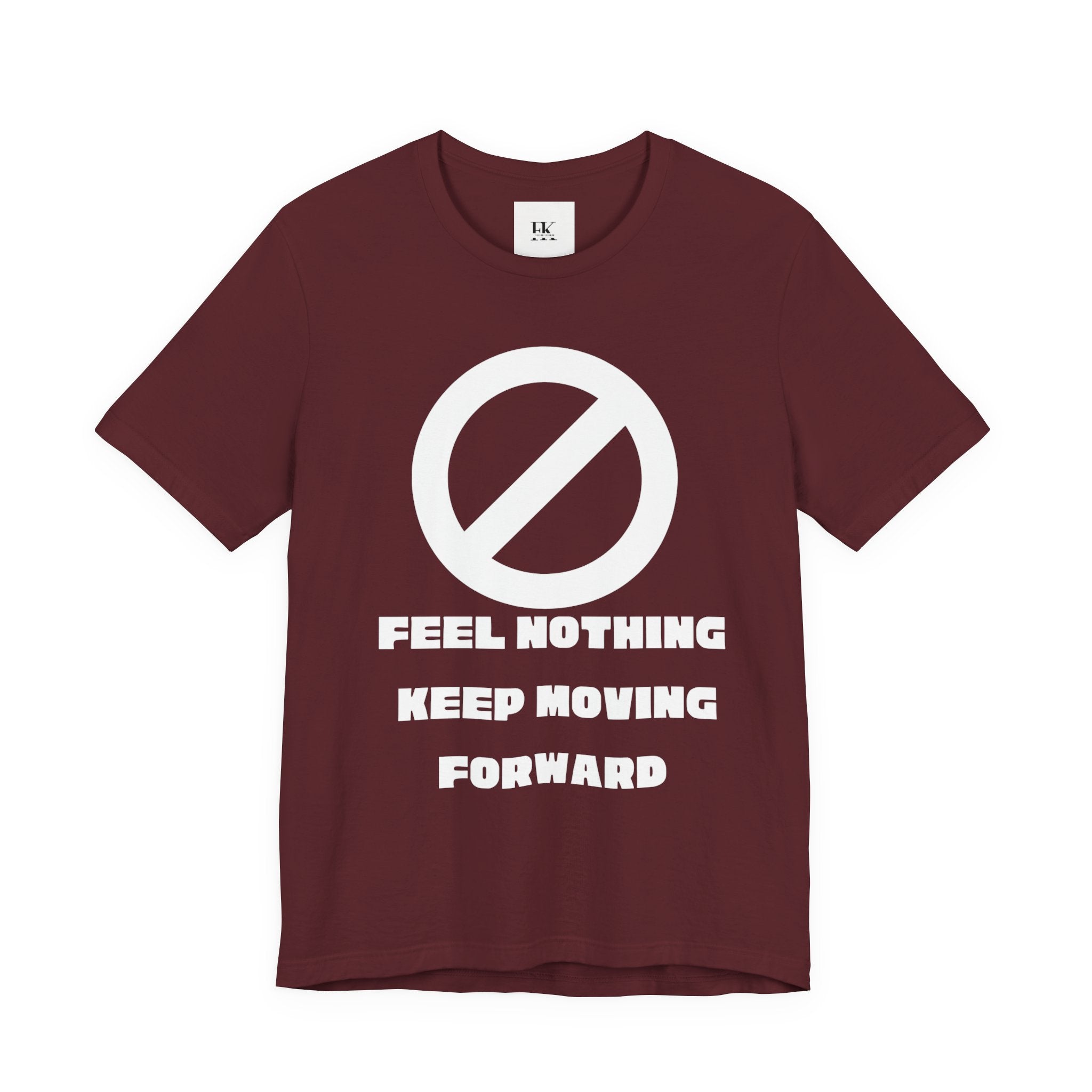 Feel Nothing Keep Moving Forward Tee