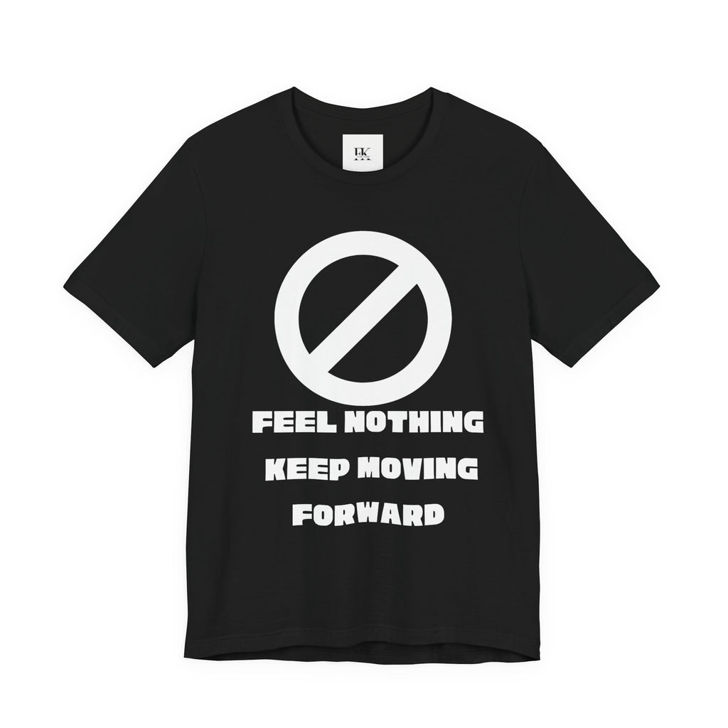 Feel Nothing Keep Moving Forward Tee