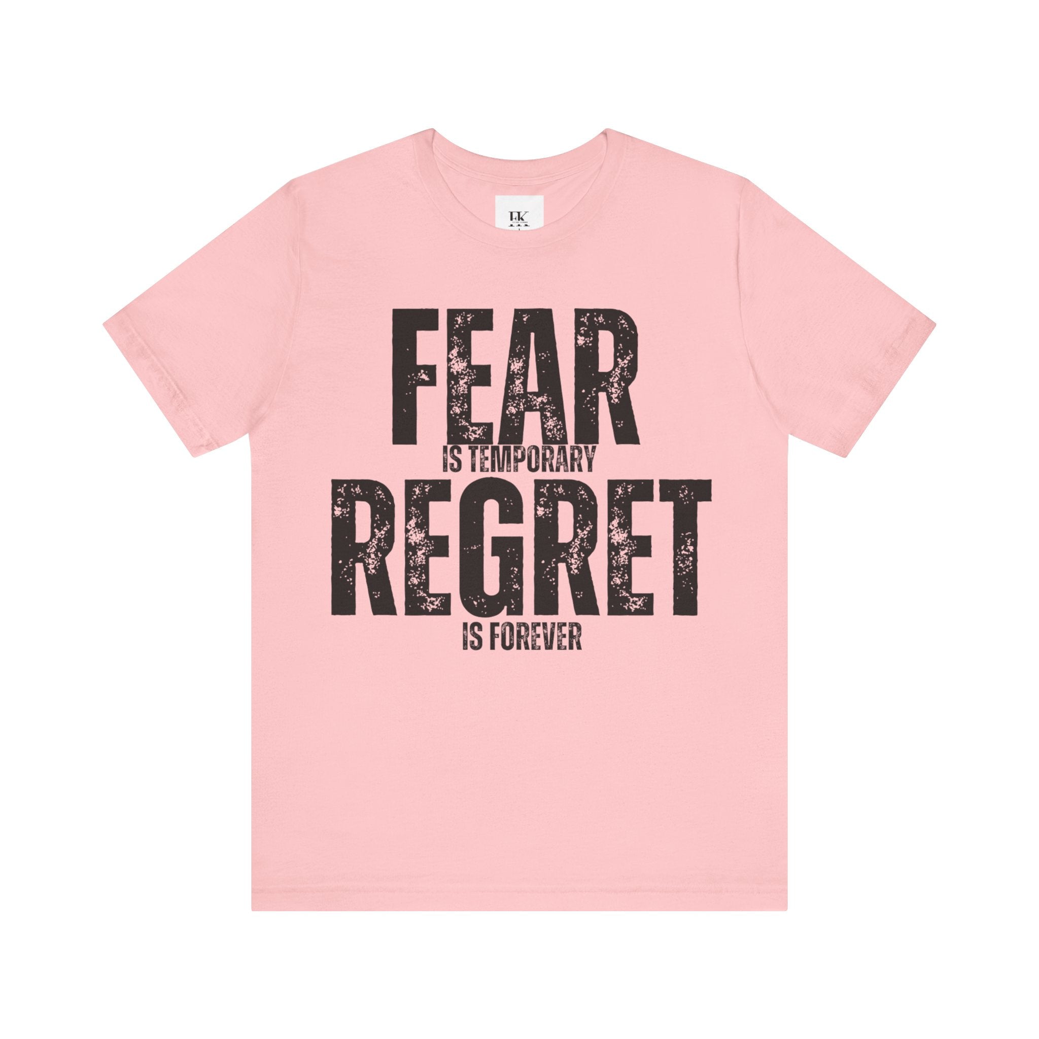 Fear is Temporary Regret is Forever Tee