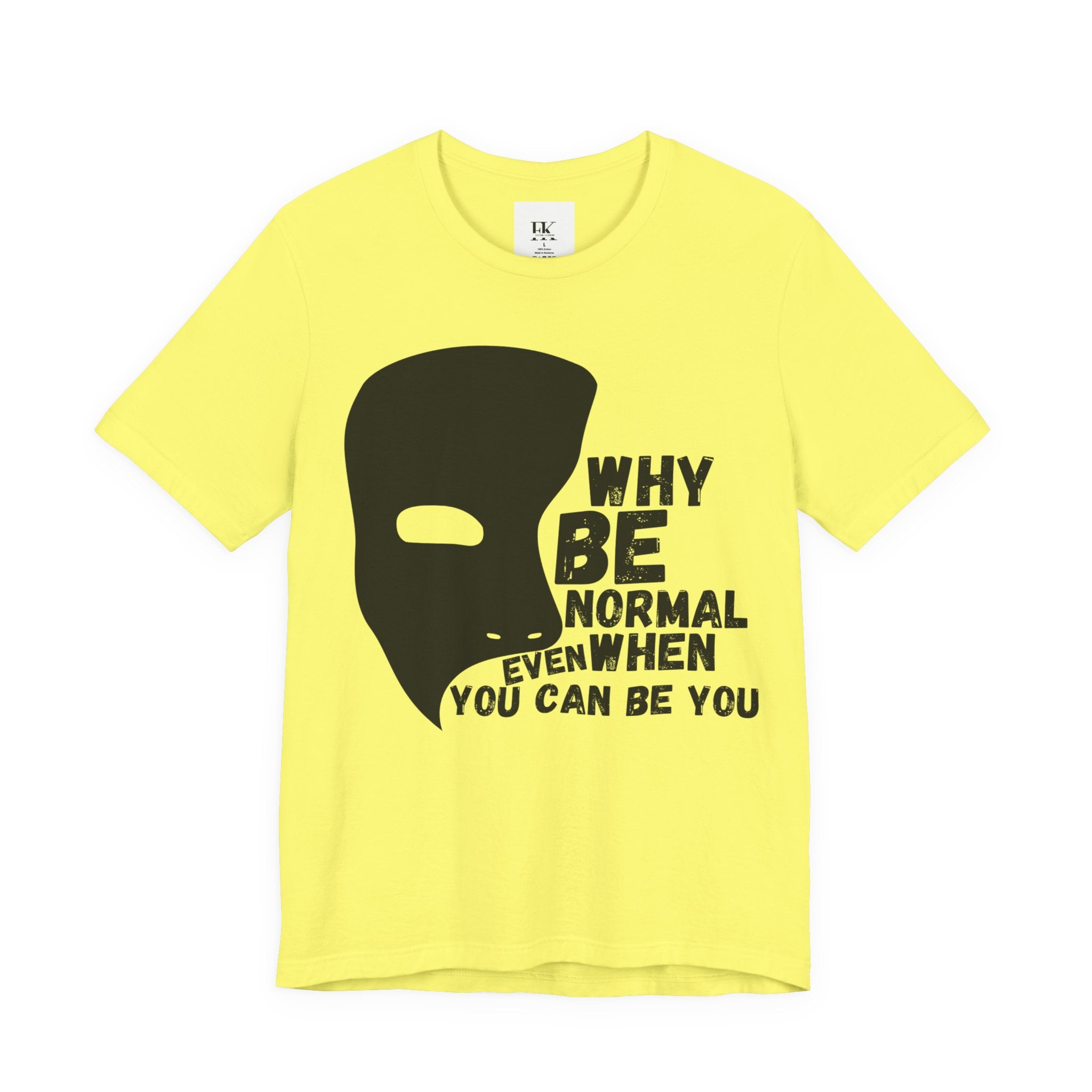Why Be Normal Even When You Can Be You Tee