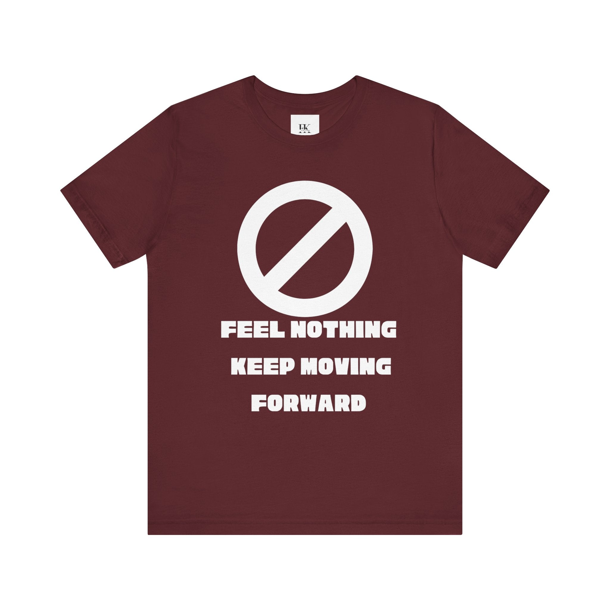 Feel Nothing Keep Moving Forward Tee