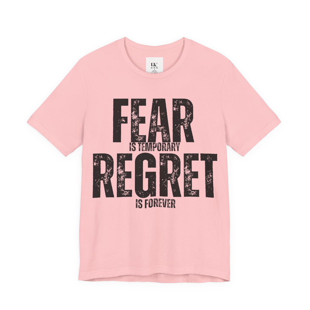 Fear is Temporary Regret is Forever Tee