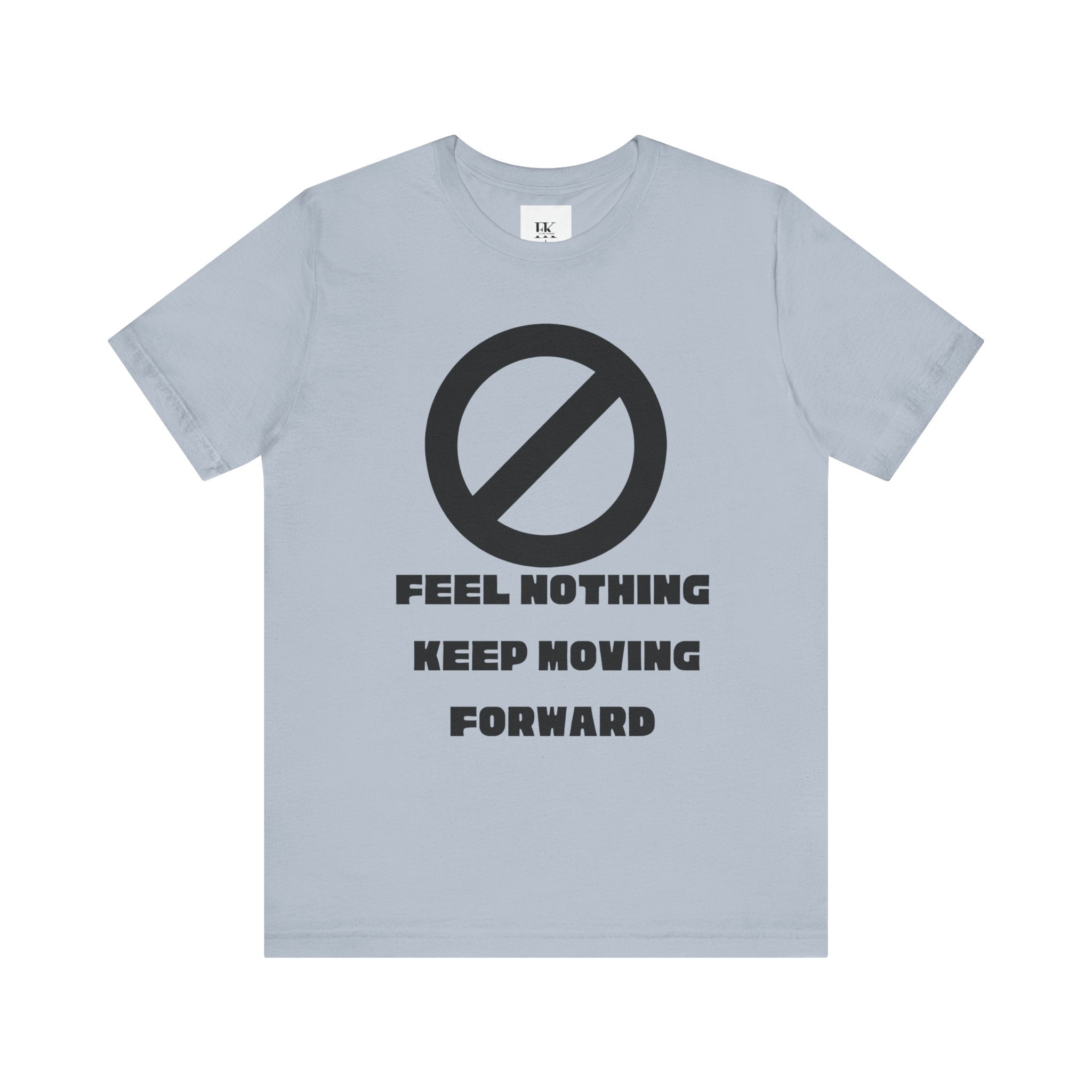 Feel Nothing Keep Moving Forward Tee