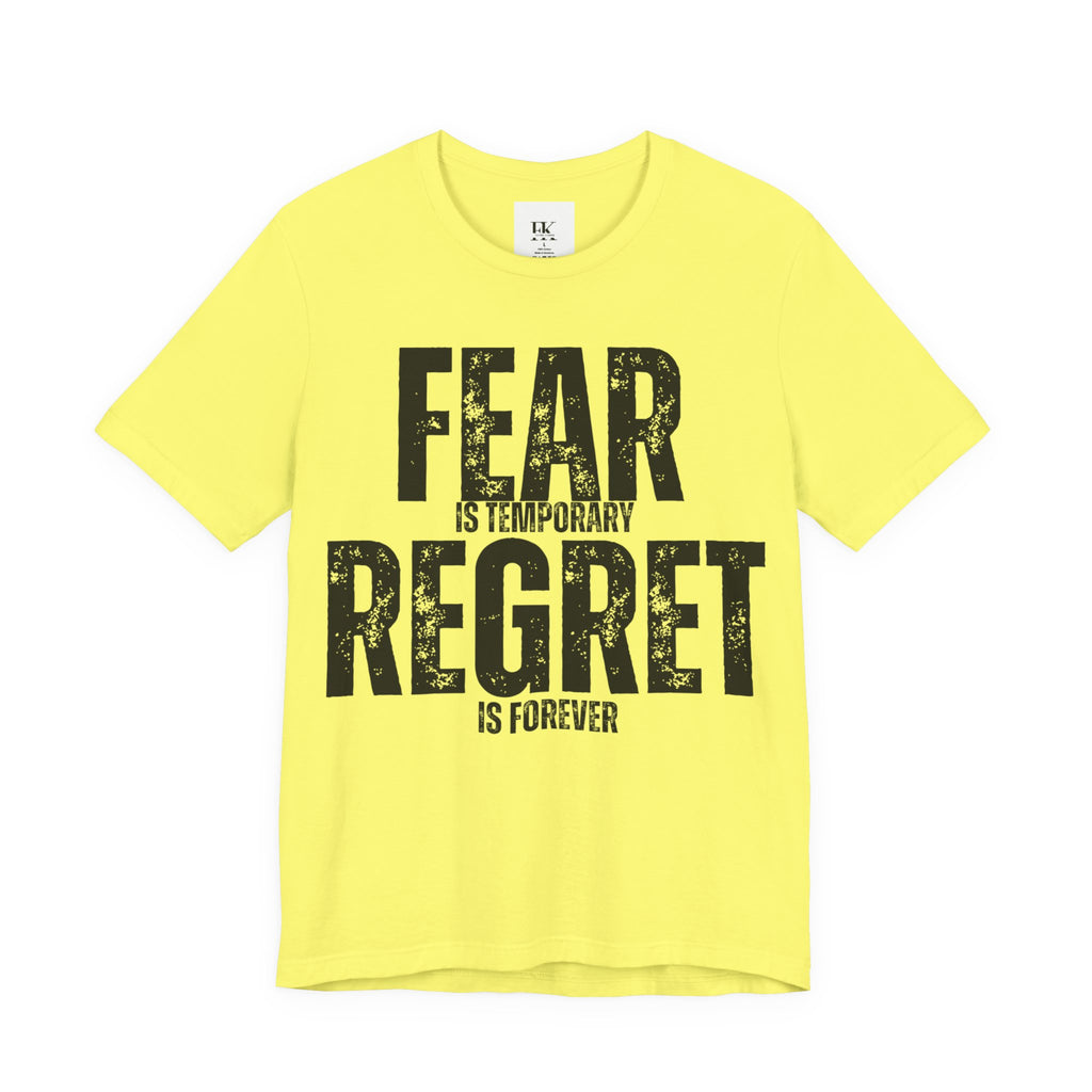 Fear is Temporary Regret is Forever Tee