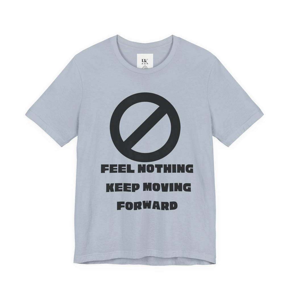 Feel Nothing Keep Moving Forward Tee