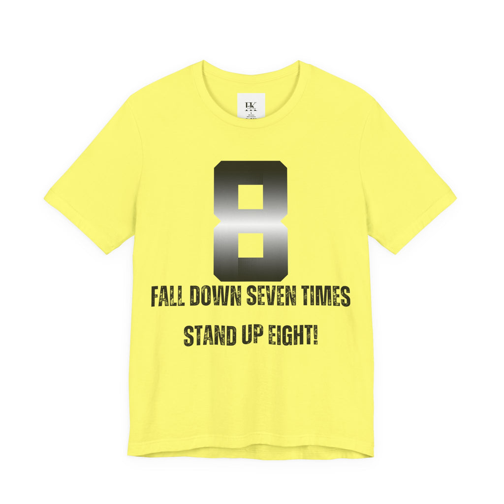 Fall Down Seven Times Stand Up Eight! Tee