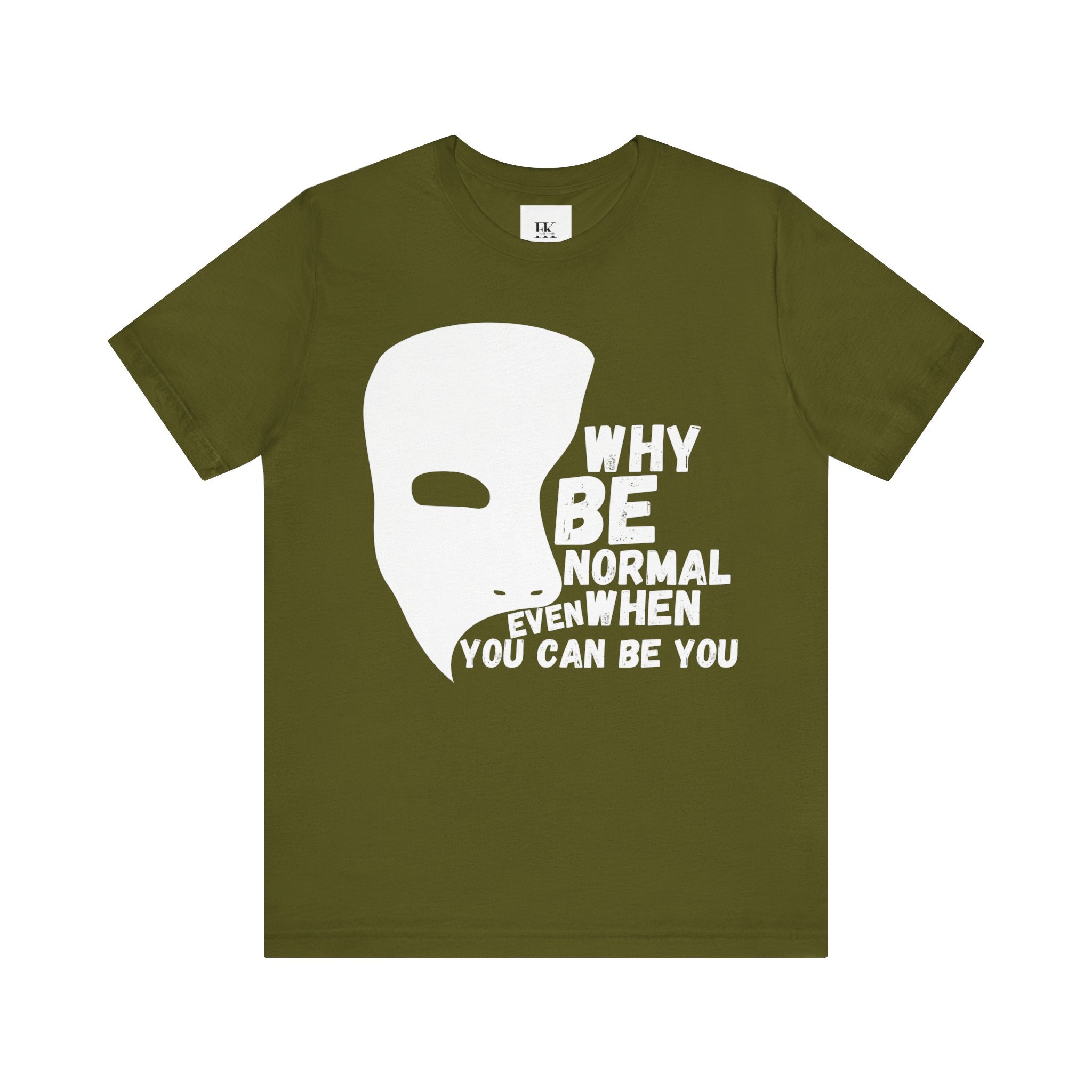 Why Be Normal Even When You Can Be You Tee