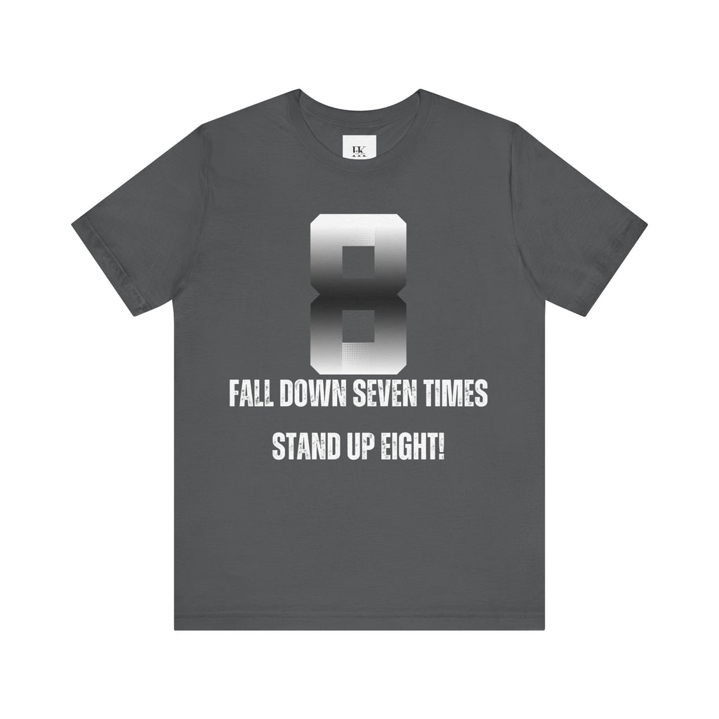 Fall Down Seven Times Stand Up Eight! Tee