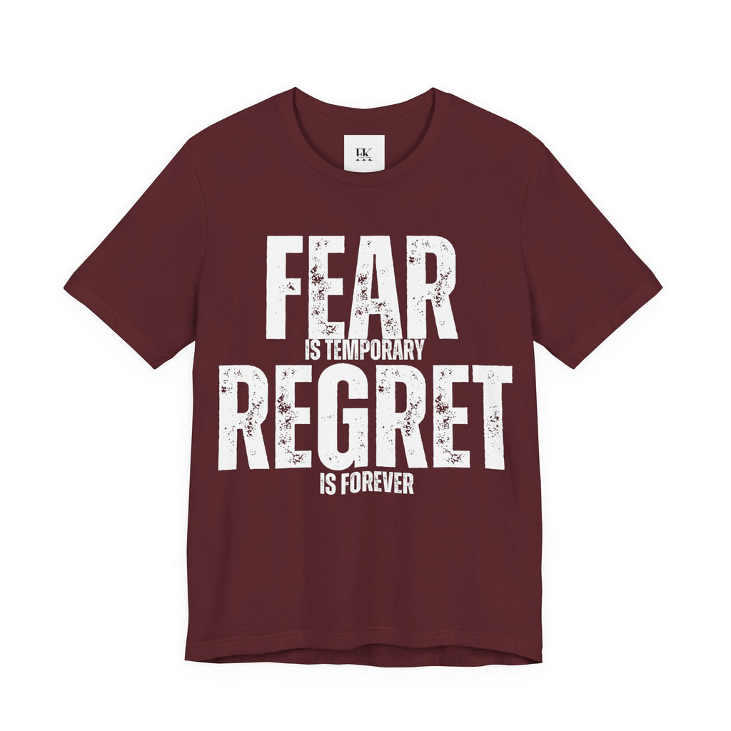 Fear is Temporary Regret is Forever Tee