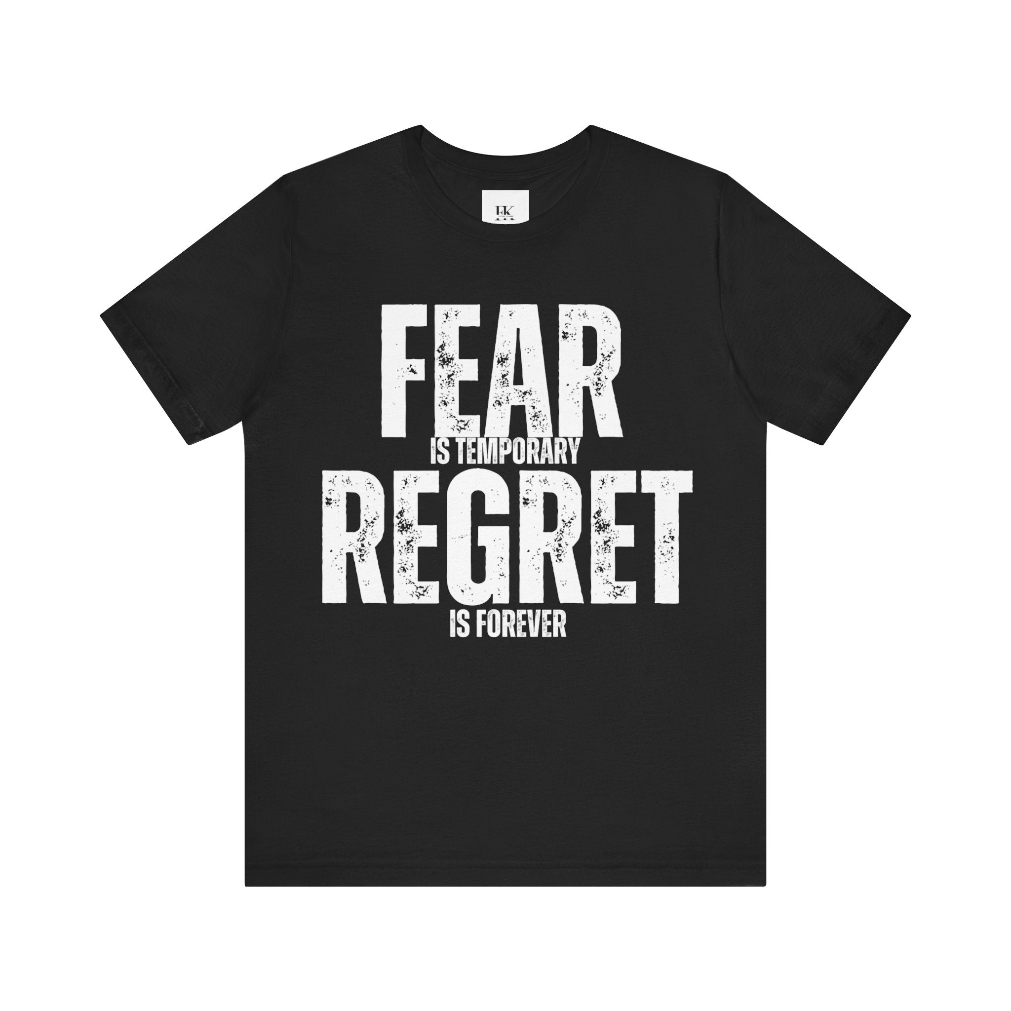 Fear is Temporary Regret is Forever Tee