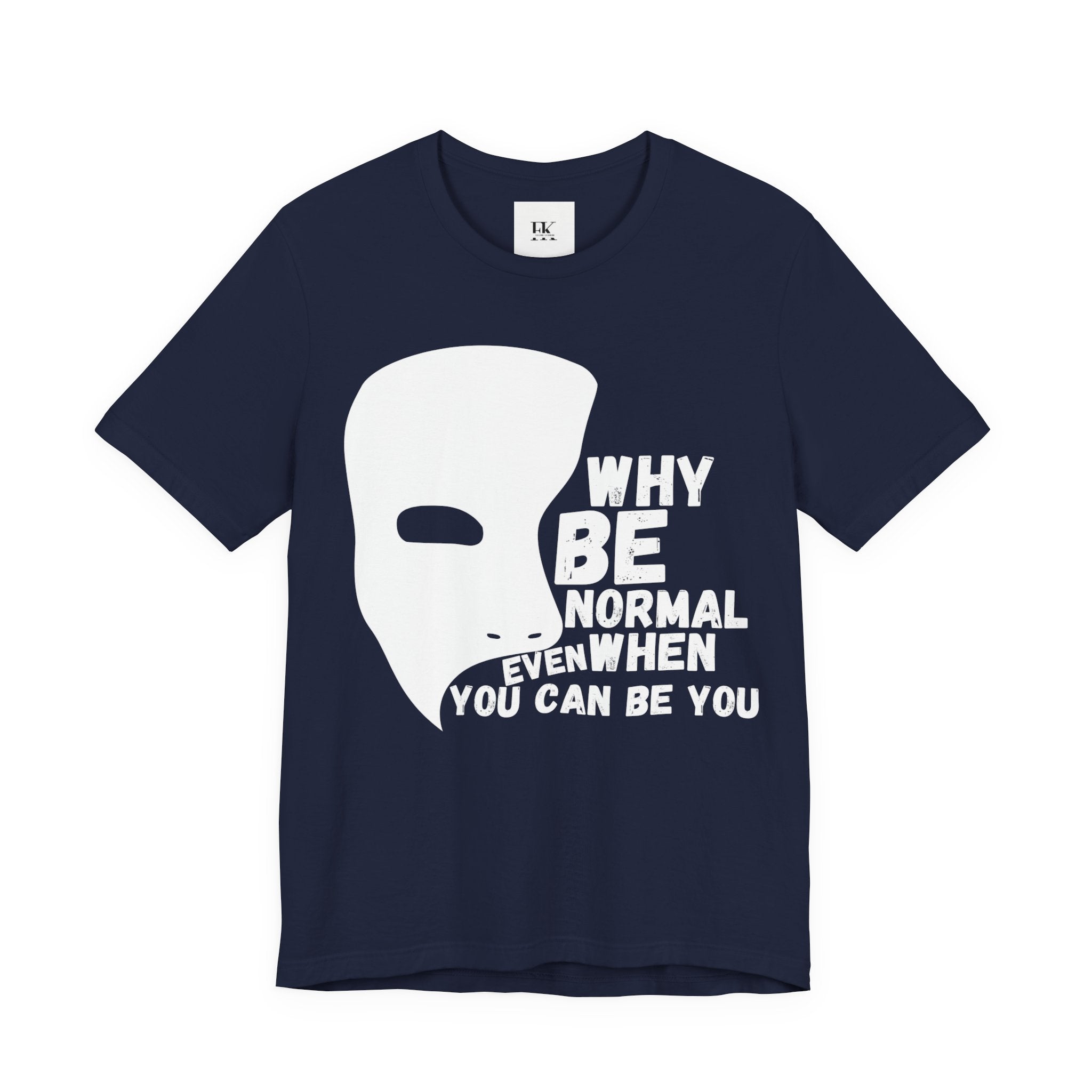 Why Be Normal Even When You Can Be You Tee