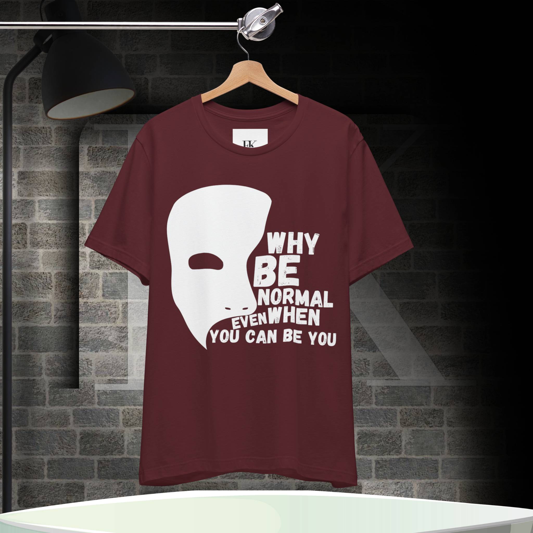 Why Be Normal Even When You Can Be You Tee