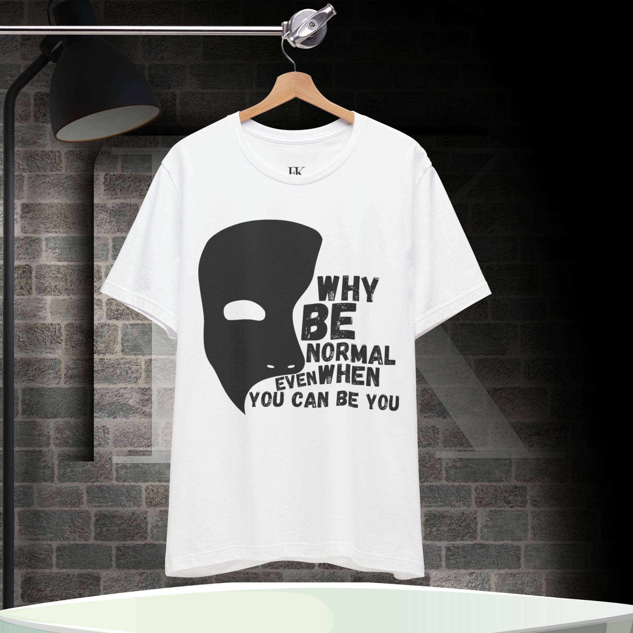 Why Be Normal Even When You Can Be You Tee