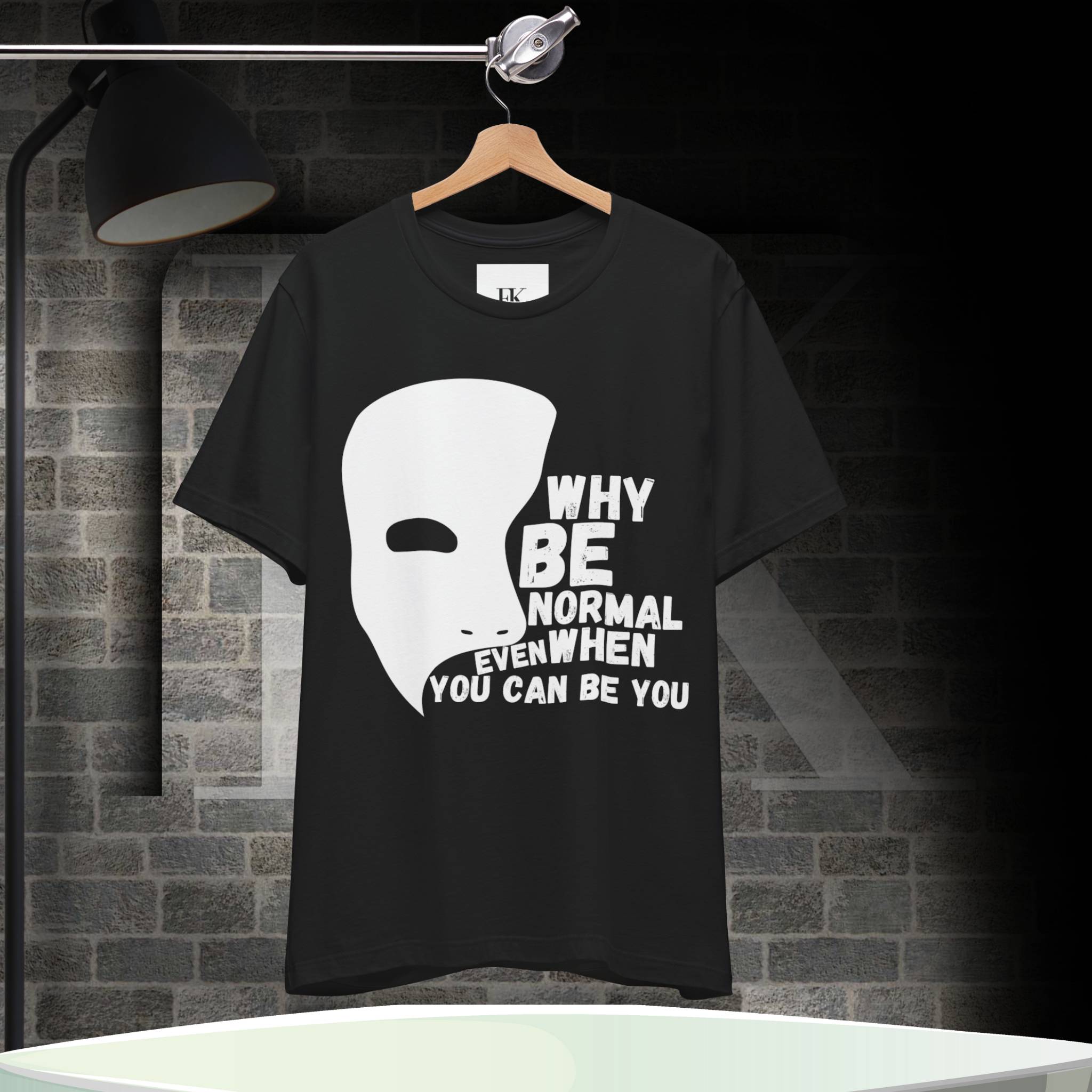 Why Be Normal Even When You Can Be You Tee