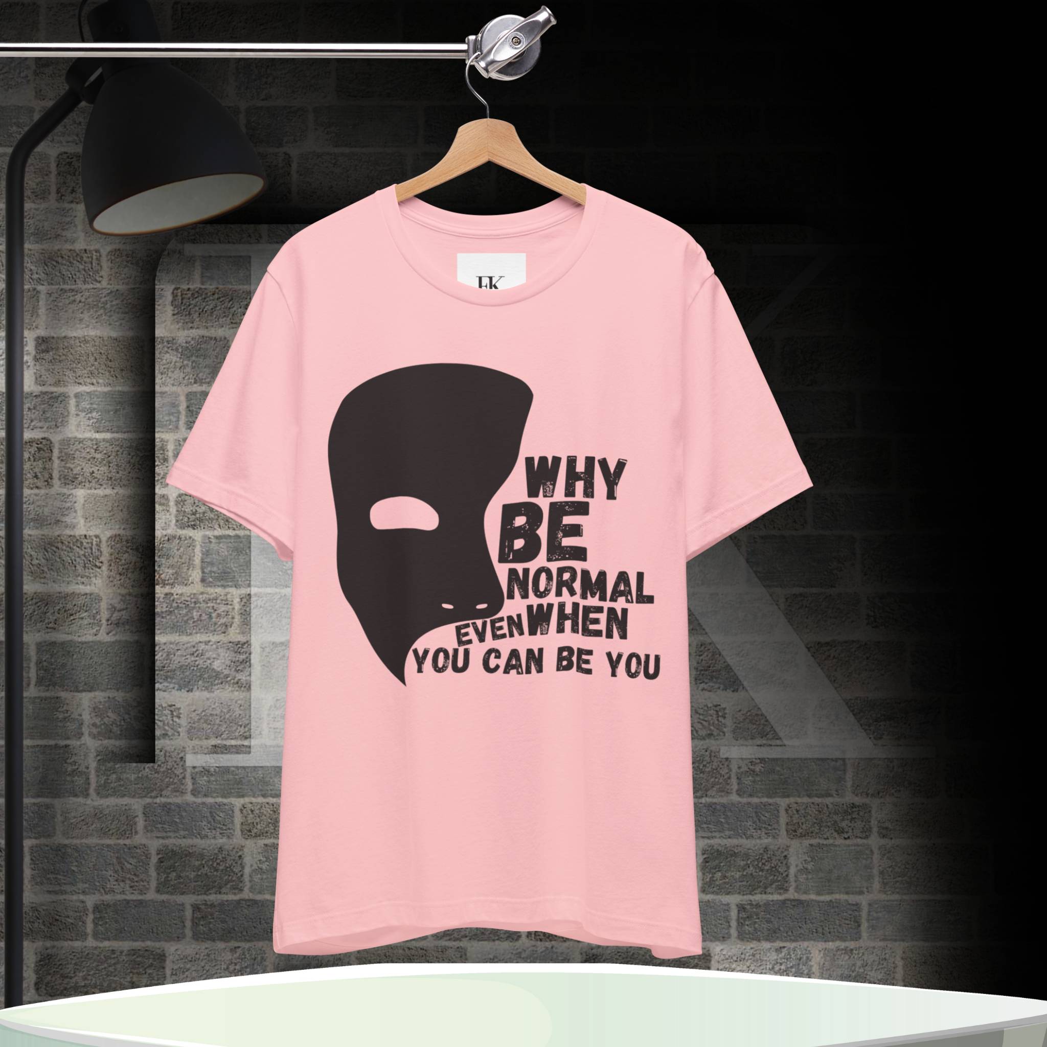 Why Be Normal Even When You Can Be You Tee