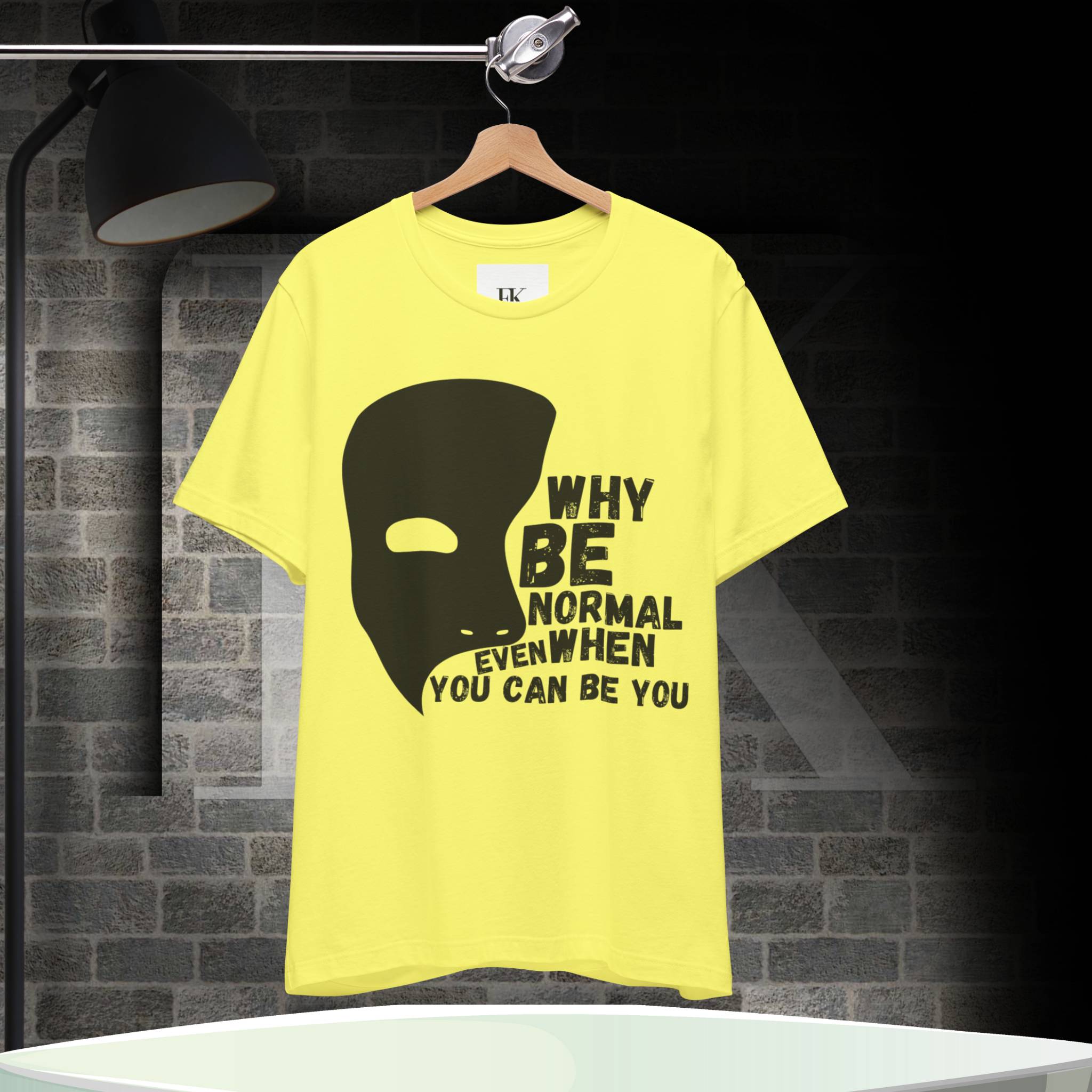 Why Be Normal Even When You Can Be You Tee