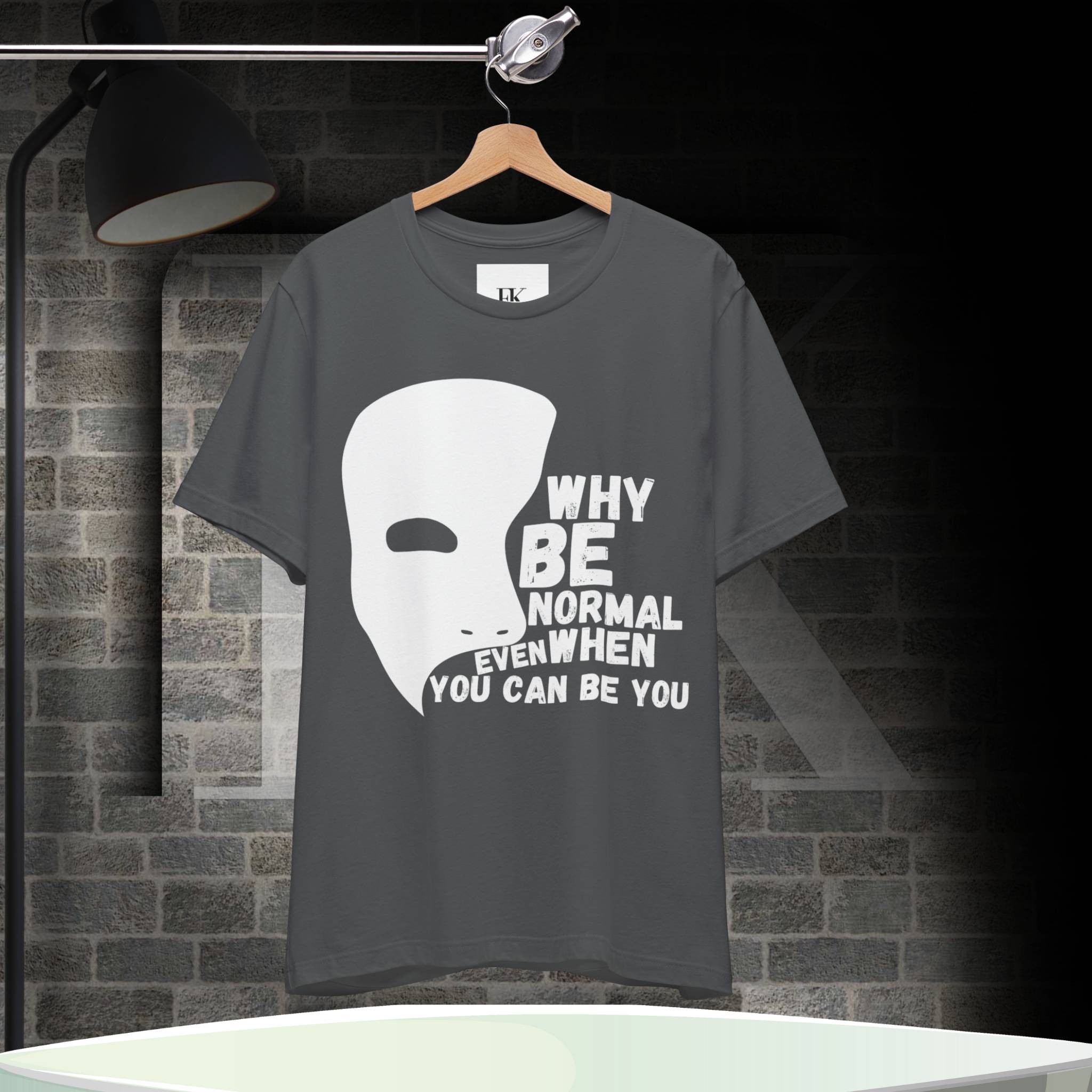 Why Be Normal Even When You Can Be You Tee