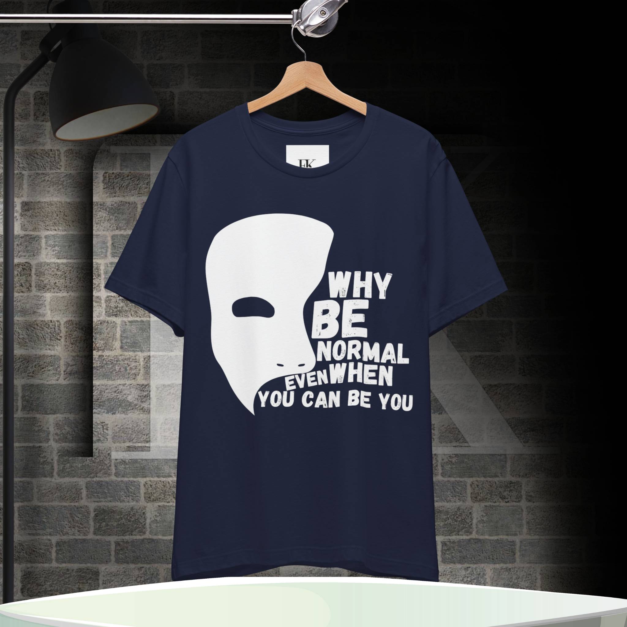 Why Be Normal Even When You Can Be You Tee