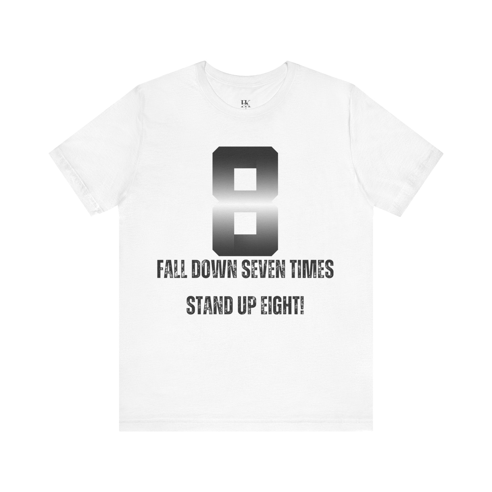 Fall Down Seven Times Stand Up Eight! Tee