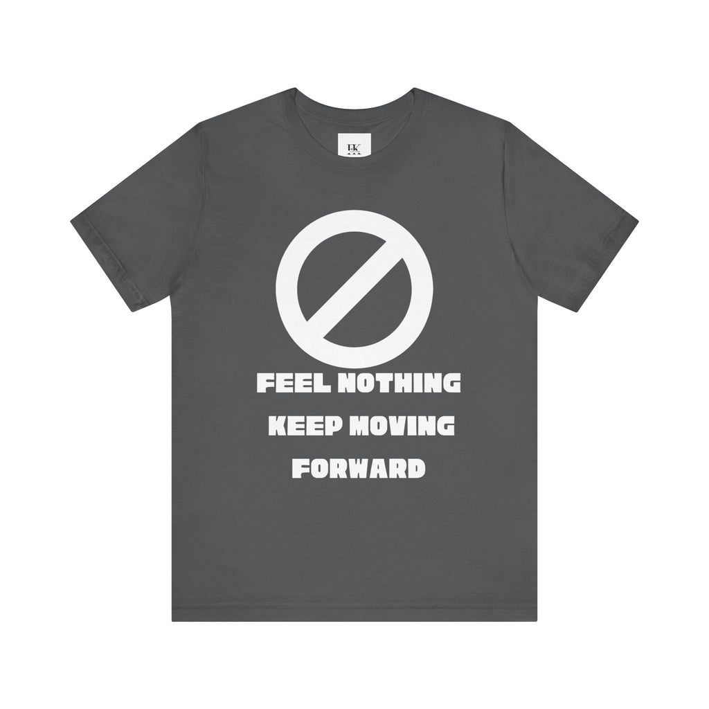 Feel Nothing Keep Moving Forward Tee