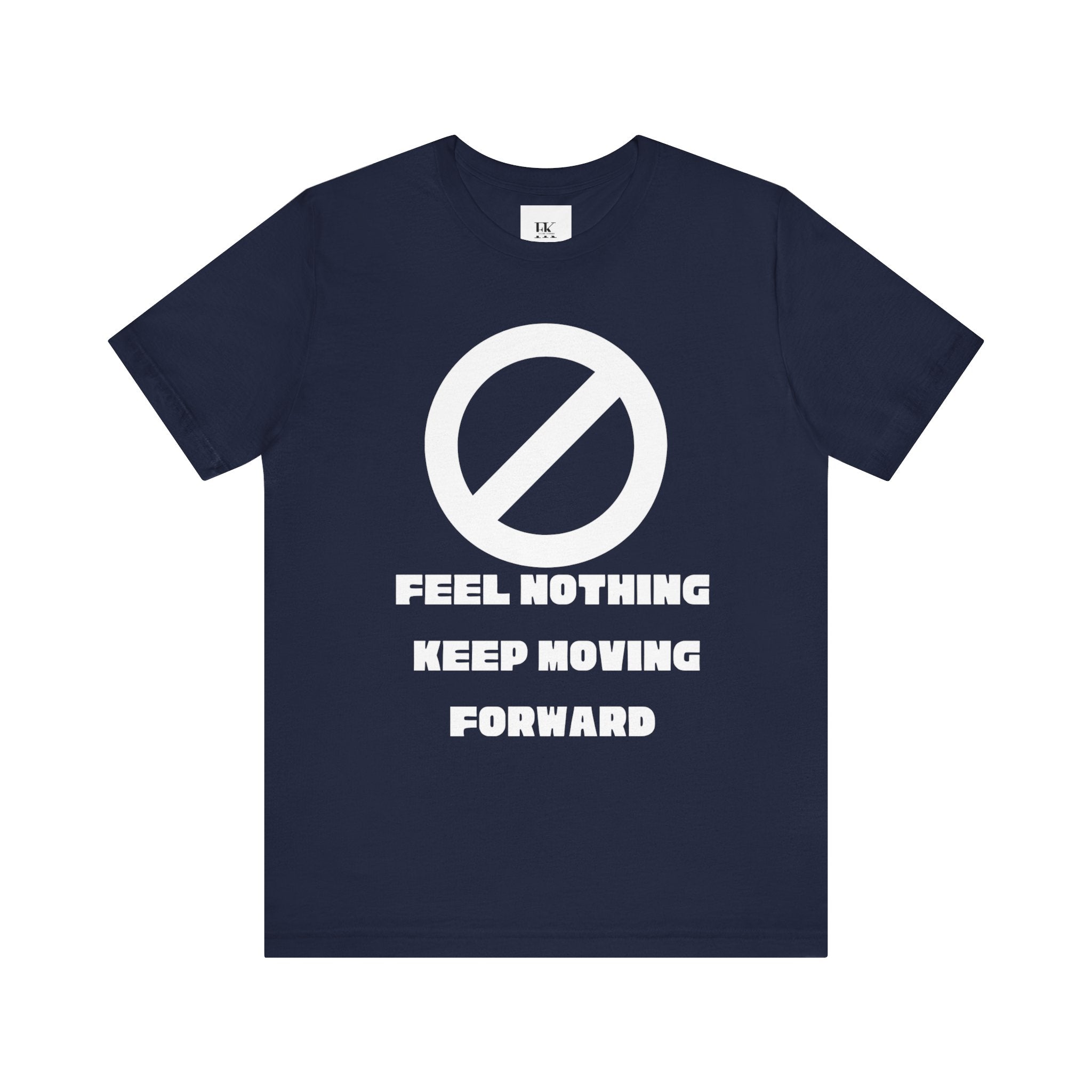 Feel Nothing Keep Moving Forward Tee