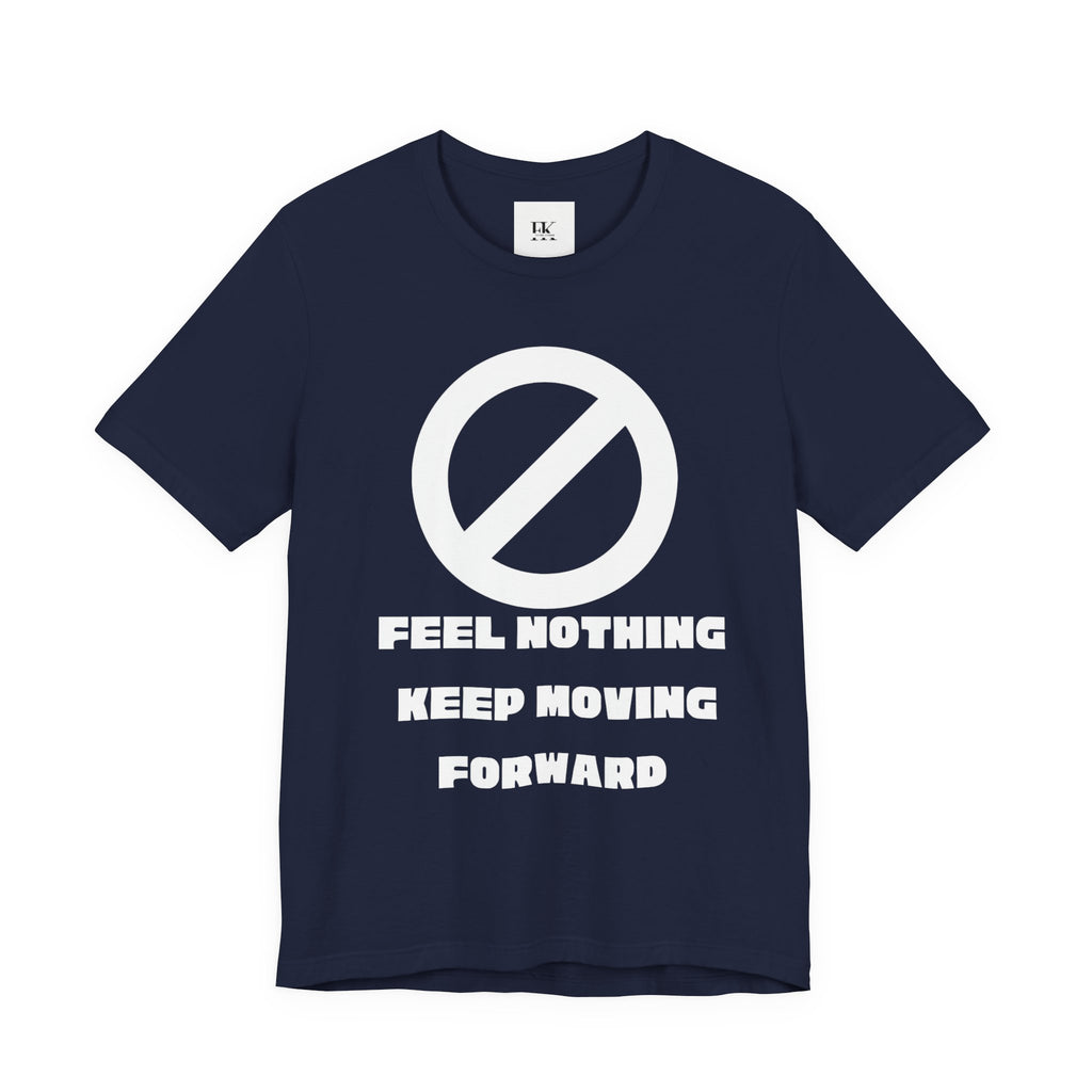 Feel Nothing Keep Moving Forward Tee