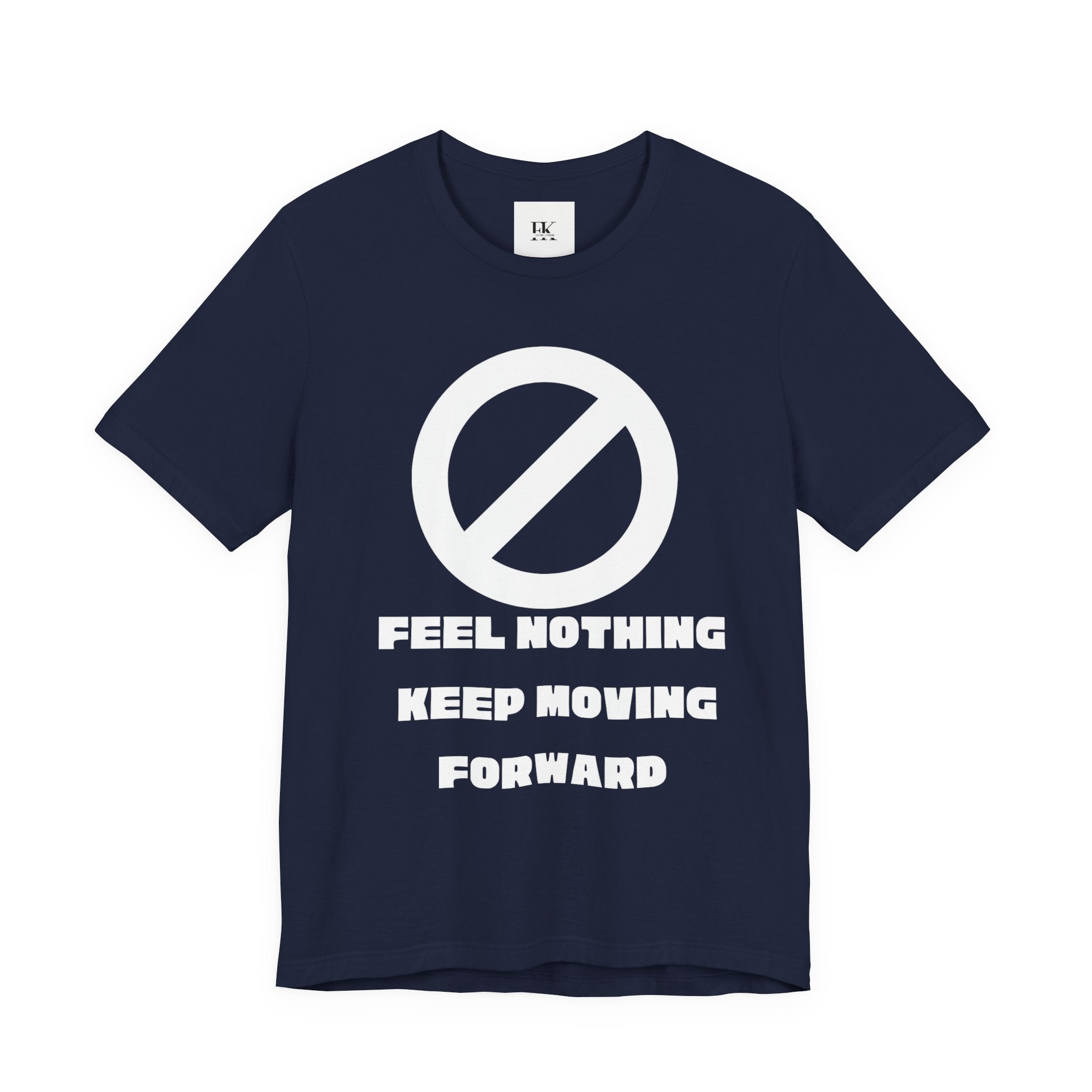 Feel Nothing Keep Moving Forward Tee
