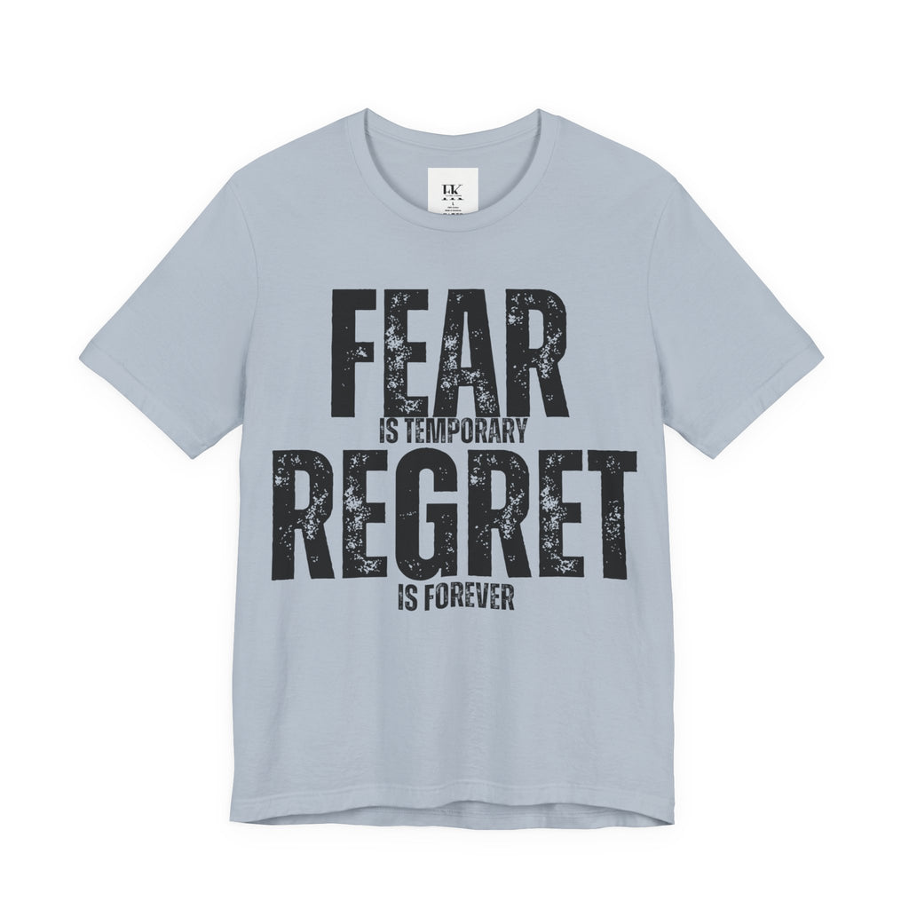 Fear is Temporary Regret is Forever Tee