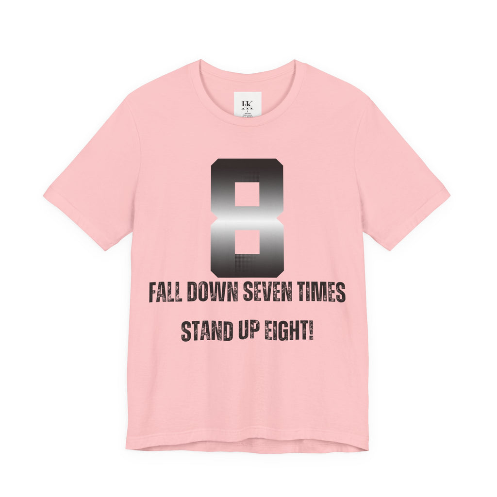 Fall Down Seven Times Stand Up Eight! Tee