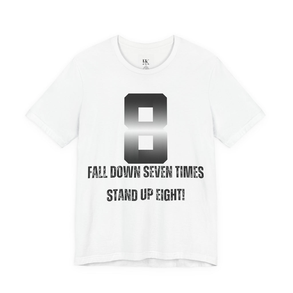 Fall Down Seven Times Stand Up Eight! Tee