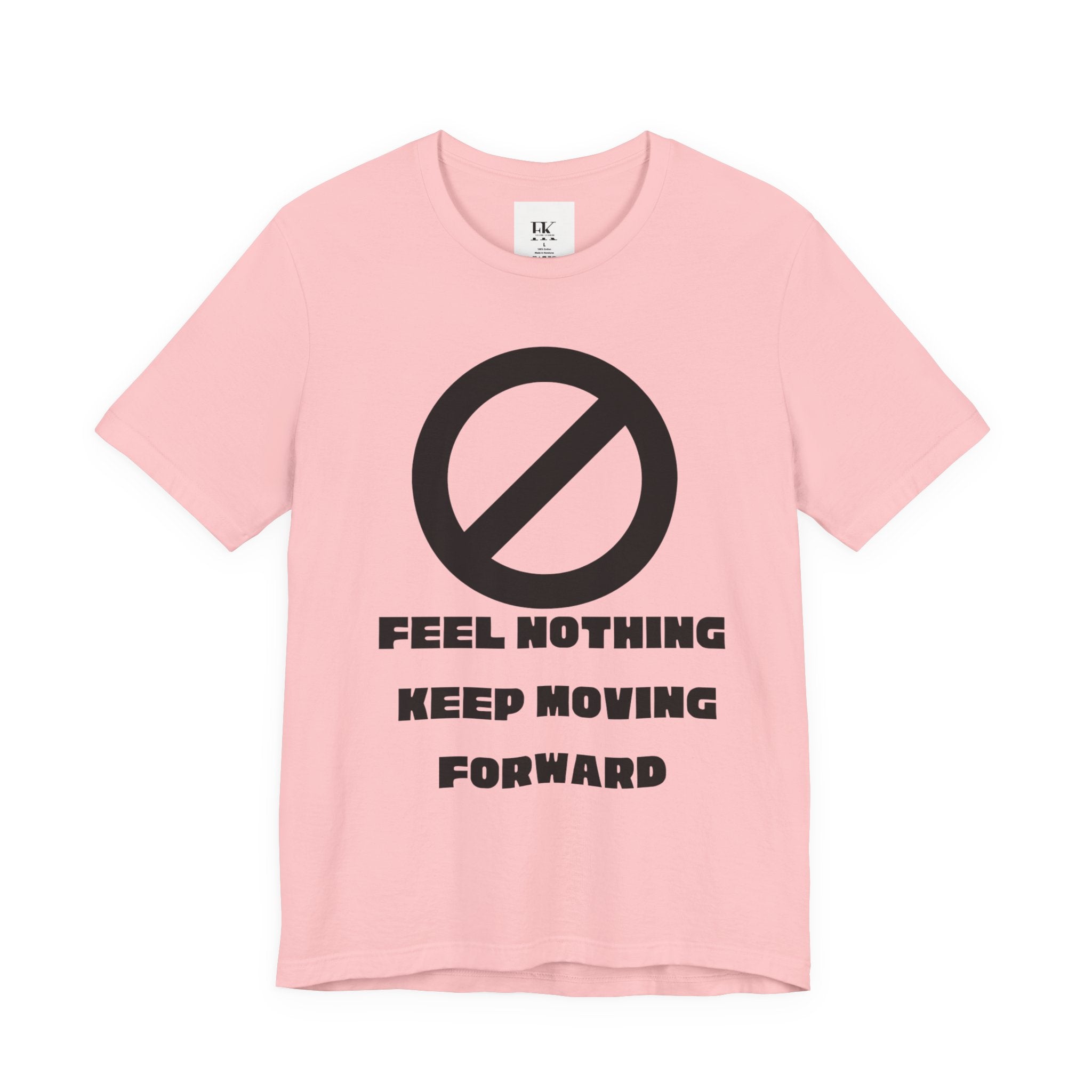 Feel Nothing Keep Moving Forward Tee