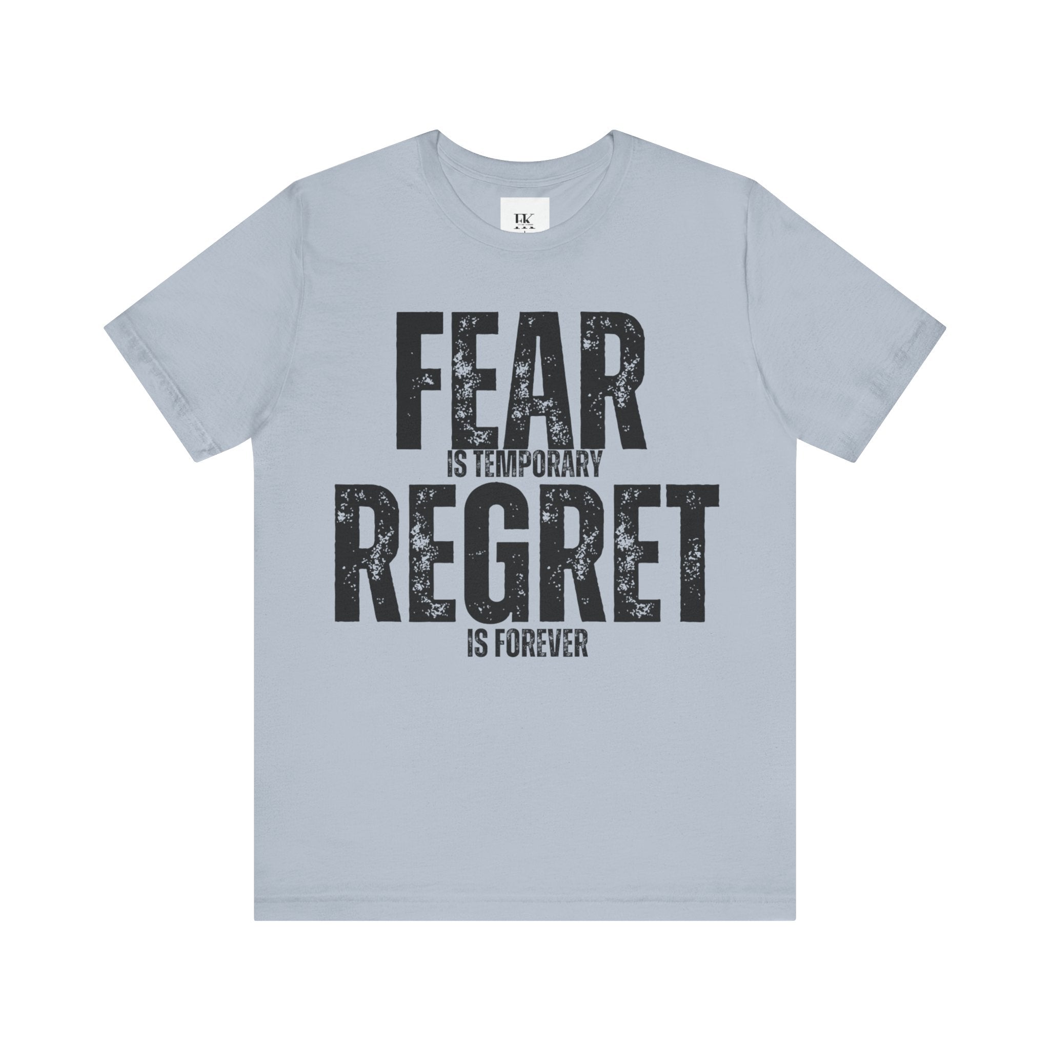 Fear is Temporary Regret is Forever Tee