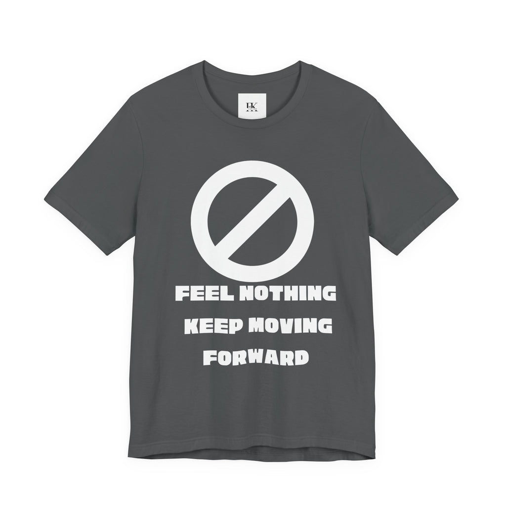 Feel Nothing Keep Moving Forward Tee