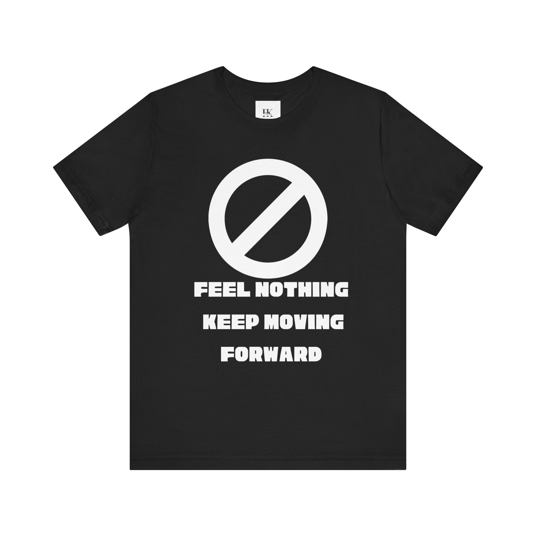 Feel Nothing Keep Moving Forward Tee