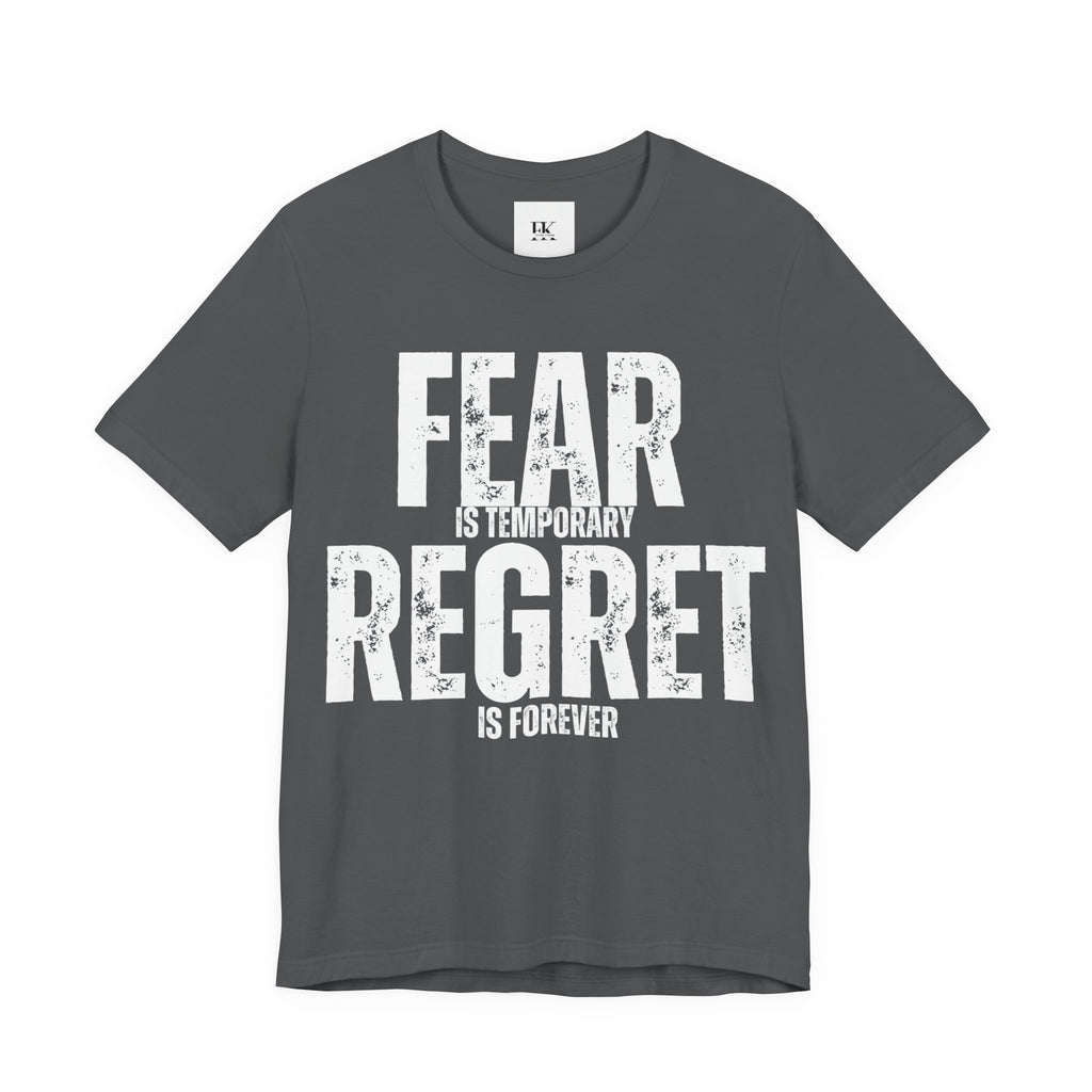 Fear is Temporary Regret is Forever Tee