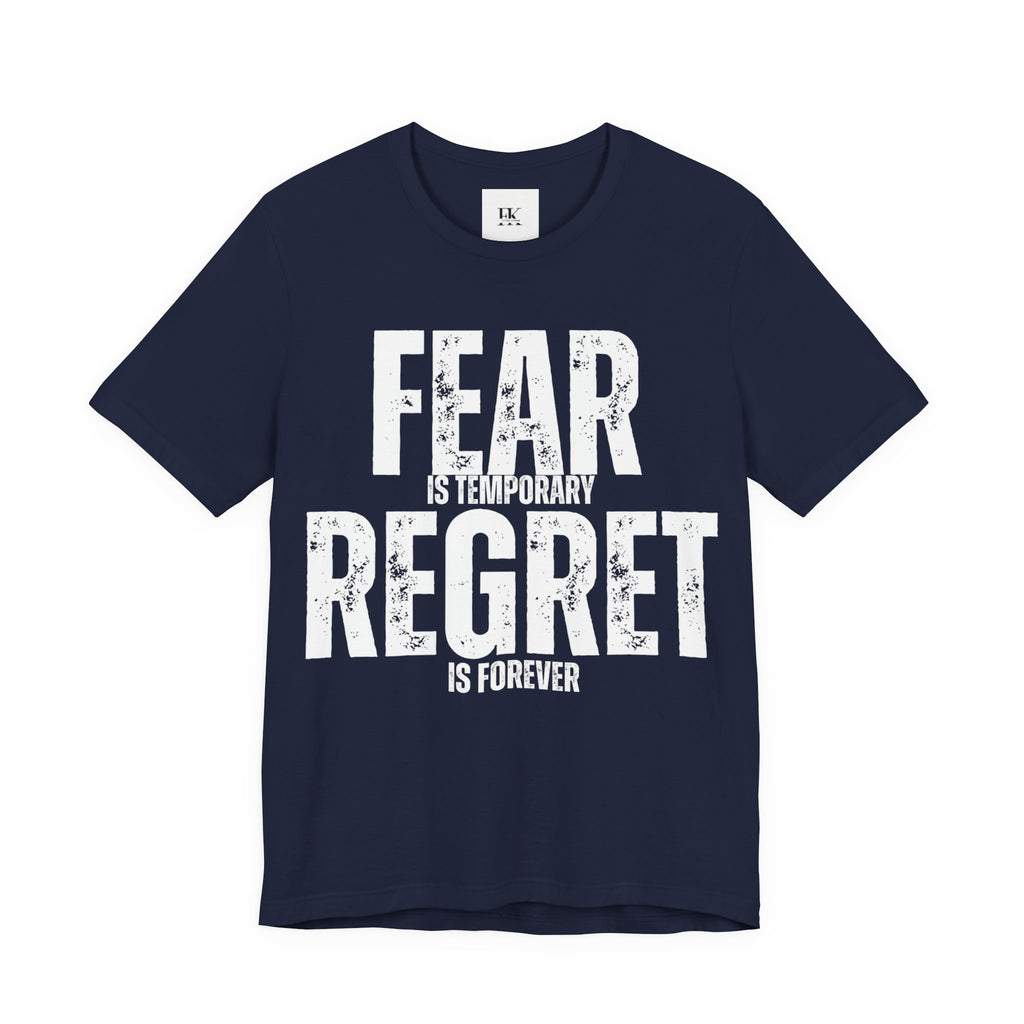 Fear is Temporary Regret is Forever Tee