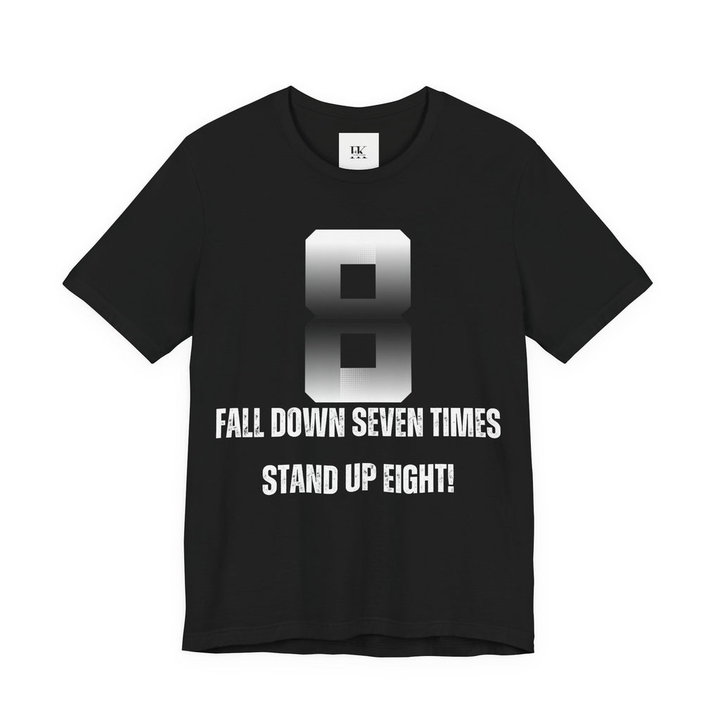 Fall Down Seven Times Stand Up Eight! Tee